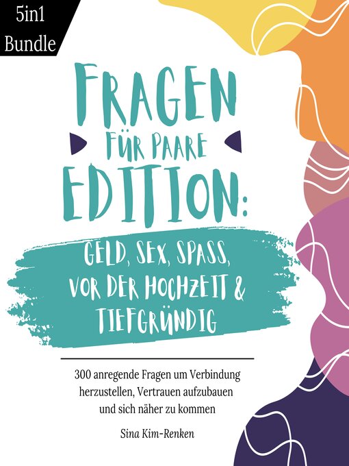 Title details for 5in1 Bundle Fragen für Paare Edition Geld, Sex, Spaß, Vor der Hochzeit & Tiefgründig | 300 anregende Fragen um Verbindung herzustellen, Vertrauen aufzubauen und sich näher zu kommen by Sina Kim-Renken - Available